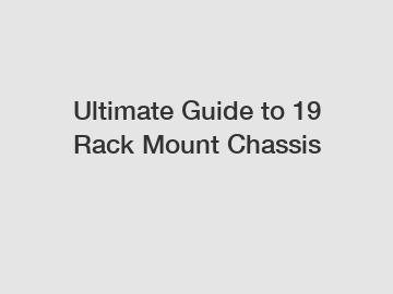 Ultimate Guide to 19 Rack Mount Chassis