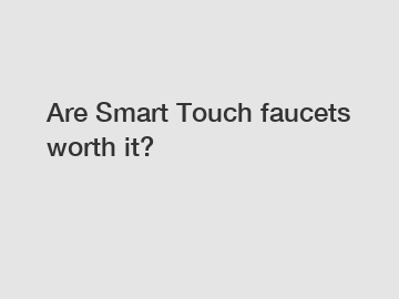 Are Smart Touch faucets worth it?
