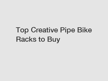 Top Creative Pipe Bike Racks to Buy