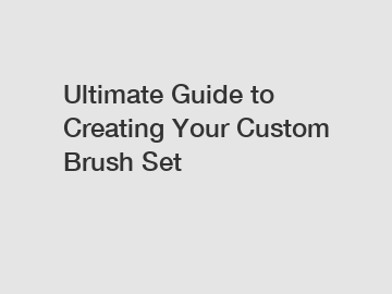 Ultimate Guide to Creating Your Custom Brush Set