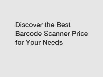 Discover the Best Barcode Scanner Price for Your Needs