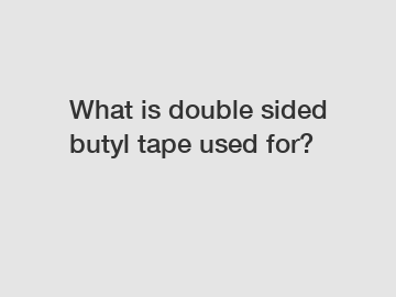 What is double sided butyl tape used for?