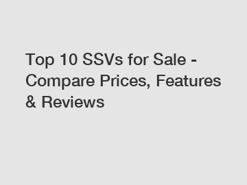 Top 10 SSVs for Sale - Compare Prices, Features & Reviews