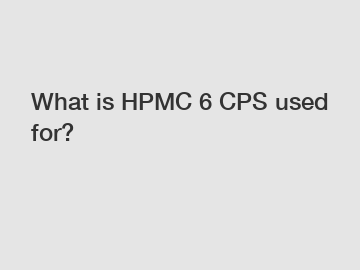 What is HPMC 6 CPS used for?