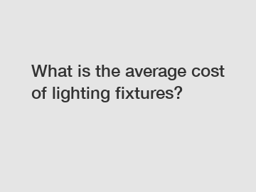 What is the average cost of lighting fixtures?