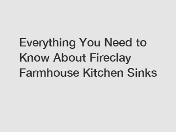 Everything You Need to Know About Fireclay Farmhouse Kitchen Sinks