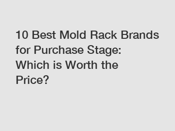 10 Best Mold Rack Brands for Purchase Stage: Which is Worth the Price?