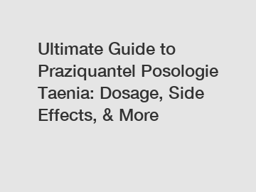 Ultimate Guide to Praziquantel Posologie Taenia: Dosage, Side Effects, & More