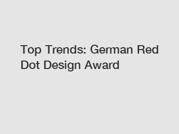 Top Trends: German Red Dot Design Award