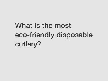 What is the most eco-friendly disposable cutlery?