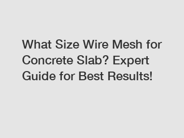 What Size Wire Mesh for Concrete Slab? Expert Guide for Best Results!