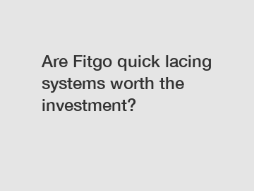 Are Fitgo quick lacing systems worth the investment?