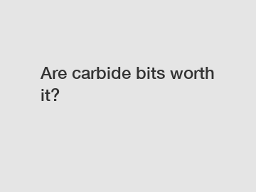 Are carbide bits worth it?