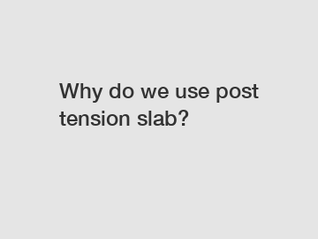 Why do we use post tension slab?