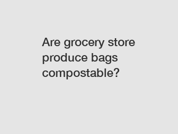 Are grocery store produce bags compostable?