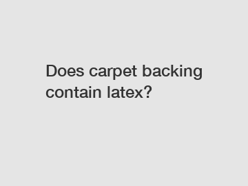 Does carpet backing contain latex?