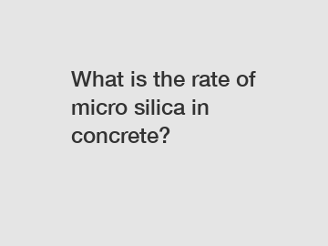 What is the rate of micro silica in concrete?