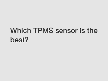 Which TPMS sensor is the best?