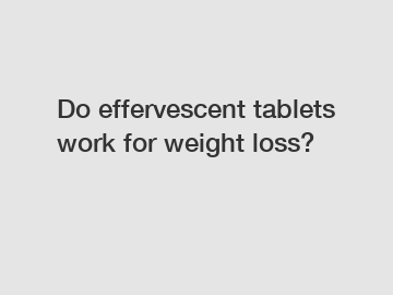 Do effervescent tablets work for weight loss?