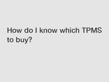 How do I know which TPMS to buy?