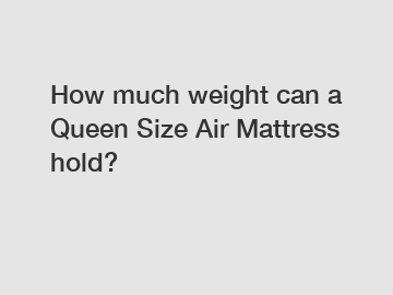 How much weight can a Queen Size Air Mattress hold?