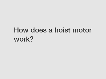 How does a hoist motor work?