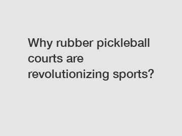 Why rubber pickleball courts are revolutionizing sports?