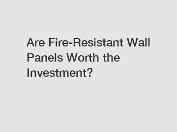 Are Fire-Resistant Wall Panels Worth the Investment?