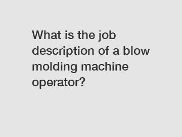 What is the job description of a blow molding machine operator?