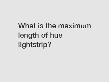 What is the maximum length of hue lightstrip?