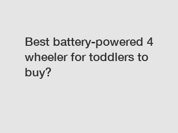 Best battery-powered 4 wheeler for toddlers to buy?