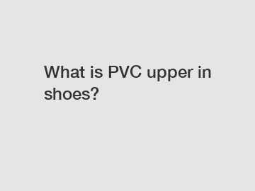What is PVC upper in shoes?