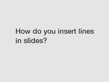 How do you insert lines in slides?