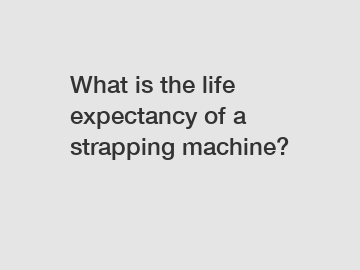 What is the life expectancy of a strapping machine?