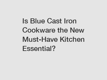 Is Blue Cast Iron Cookware the New Must-Have Kitchen Essential?