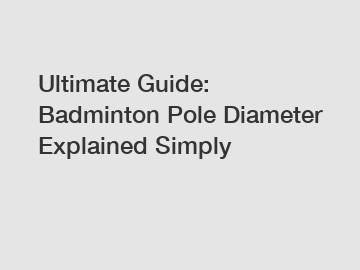 Ultimate Guide: Badminton Pole Diameter Explained Simply