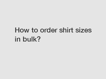 How to order shirt sizes in bulk?