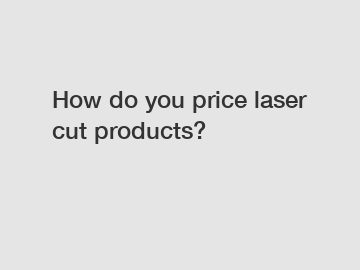 How do you price laser cut products?