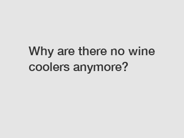 Why are there no wine coolers anymore?