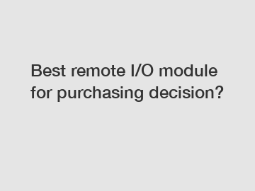 Best remote I/O module for purchasing decision?