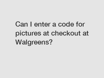 Can I enter a code for pictures at checkout at Walgreens?