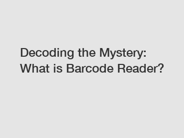 Decoding the Mystery: What is Barcode Reader?