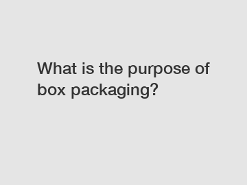 What is the purpose of box packaging?