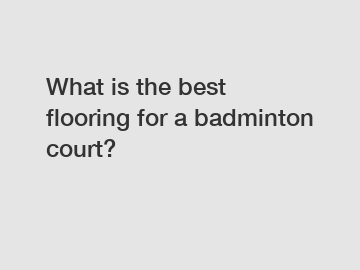 What is the best flooring for a badminton court?