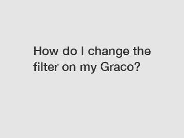 How do I change the filter on my Graco?