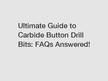 Ultimate Guide to Carbide Button Drill Bits: FAQs Answered!