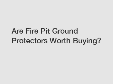 Are Fire Pit Ground Protectors Worth Buying?