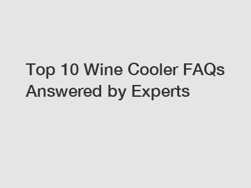 Top 10 Wine Cooler FAQs Answered by Experts