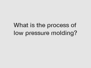 What is the process of low pressure molding?