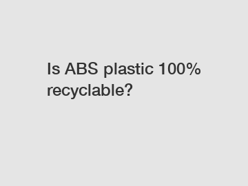 Is ABS plastic 100% recyclable?